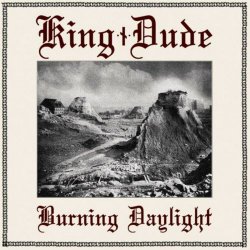King Dude - Burning Daylight (2012)