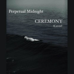 Perpetual Midnight - Ceremony (Cover) (2023) [Single]