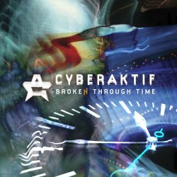 Cyberaktif - Broken Through Time (2024) [Single]