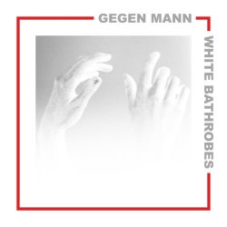 Gegen Mann - White Bathrobes (2019) [EP]