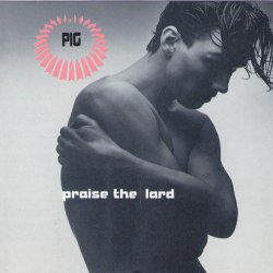 PIG - Praise The Lard (1991)