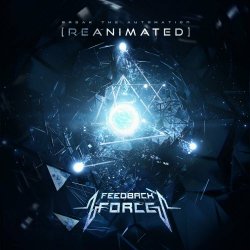 Feedback Force - Break The Automation (Reanimated) (2024)