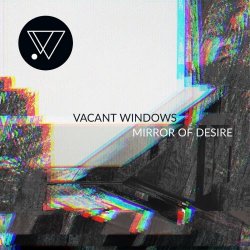 Vacant Windows - Mirror Of Desire (2020) [Single]