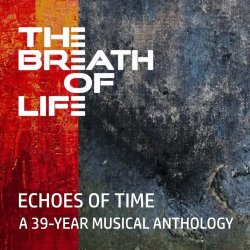 The Breath Of Life - Echoes Of Time - A 39-Year Musical Anthology (2024)