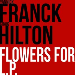 Yannick Franck & Craig Hilton - Flowers For L.P. (2013)