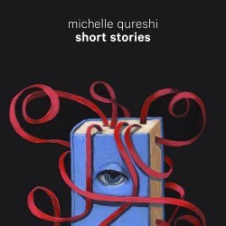 Michelle Qureshi - Short Stories (2018)