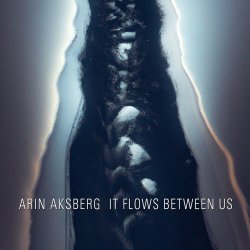 Arin Aksberg - It Flows Between Us (2023)