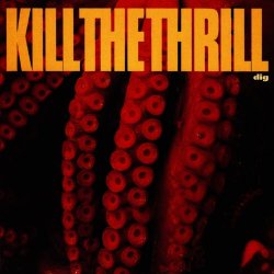 Kill The Thrill - Dig (2015) [Remastered]
