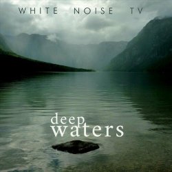 White Noise TV - Deep Waters (2024) [EP]