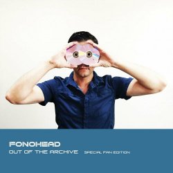 Fonohead - Out Of The Archive (Special Fan Edition) (2024)