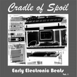 Cradle Of Spoil - Early Electronic Beats Vol. 1 (2020)