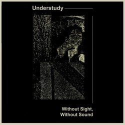 Understudy - Without Sight, Without Sound (2020) [EP]
