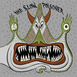 The Slow Poisoner - Ever Been Chewed Upon By Teeth As Sharp As Knives? (2014)
