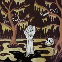The Slow Poisoner - Swamp Fist! (2016)