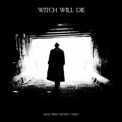 Witch Will Die - Man Who Never Cares (2017)