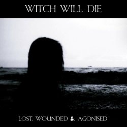 Witch Will Die - Lost, Wounded & Agonised (2024) [EP]