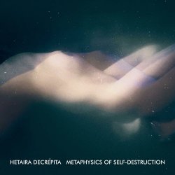 Hetaira Decrépita - Metaphysics Of Self-Destruction (2023)