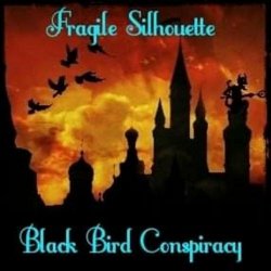 Fragile Silhouette - Black Bird Conspiracy (2022)