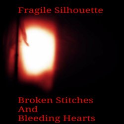 Fragile Silhouette - Broken Stitches And Bleeding Hearts (2020)