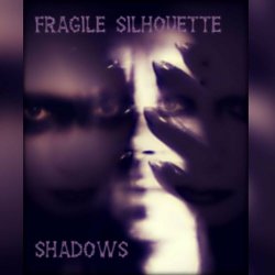 Fragile Silhouette - Shadows (2020)
