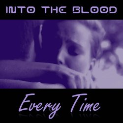Into The Blood - Every Time (2019) [Single]