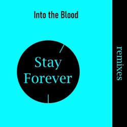 Into The Blood - Stay Forever (Remixes) (2022) [Single]