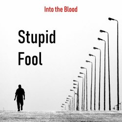 Into The Blood - Stupid Fool (2020) [Single]