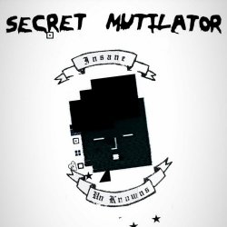 Secret Mutilator - Insane Un Knowns (2022)