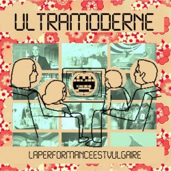 Ultramoderne - Laperformanceestvulgaire (2019)