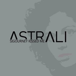 Astrali - Sigourney Kissed Me (2023) [Single]