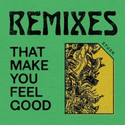 Stuck - Remixes That Make You Feel Good (2021) [EP]