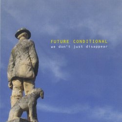 Future Conditional - We Don't Just Disappear (2007)