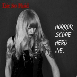 Die So Fluid - Horrorscope Heroine (2022) [Single]
