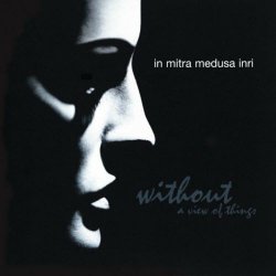 In Mitra Medusa Inri - Without A View Of Things (2005)
