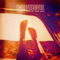 Swervedriver - I Wasn't Born To Lose You (2015)