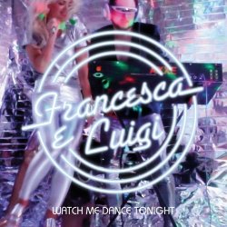 Francesca E Luigi - Watch Me Dance Tonight (2020) [Single]