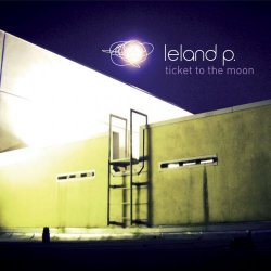 Leland P. - Ticket To The Moon (2012)