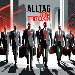 Tom Tritoxin - Alltag (2024) [Single]