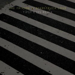 The Frixion - Starstruck Love (Tipsy Eyes Remix) (2024) [Single]