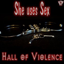 Hall Of Violence - She Uses Sex (2024) [Single]