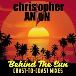Christopher Anton - Behind The Sun (Coast To Coast Remixes) (2024) [Single]