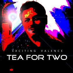 Exciting Valence - Tea For Two (2020)