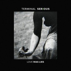 Terminal Serious - Love Was Lies (2021)