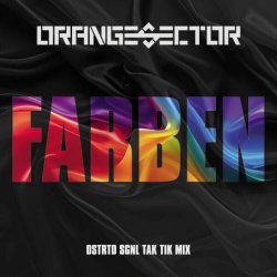 Orange Sector - Farben (DSTRTD SGNL TAK TIK Mix) (2024) [Single]