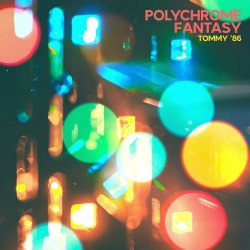 Tommy '86 - Polychrome Fantasy (2023) [EP]