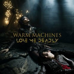 Warm Machines - Love Me Deadly (2024) [Single]