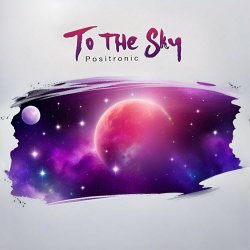 Positronic - To The Sky (2023) [Single]