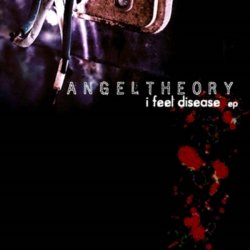 Angel Theory - I Feel Disease (2007) [EP]
