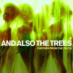 And Also The Trees - Further From The Truth (2003)