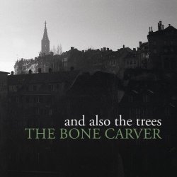 And Also The Trees - The Bone Carver (2022)